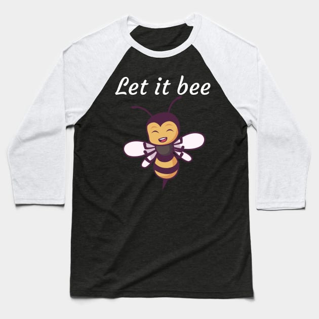 Let it bee Baseball T-Shirt by maxcode